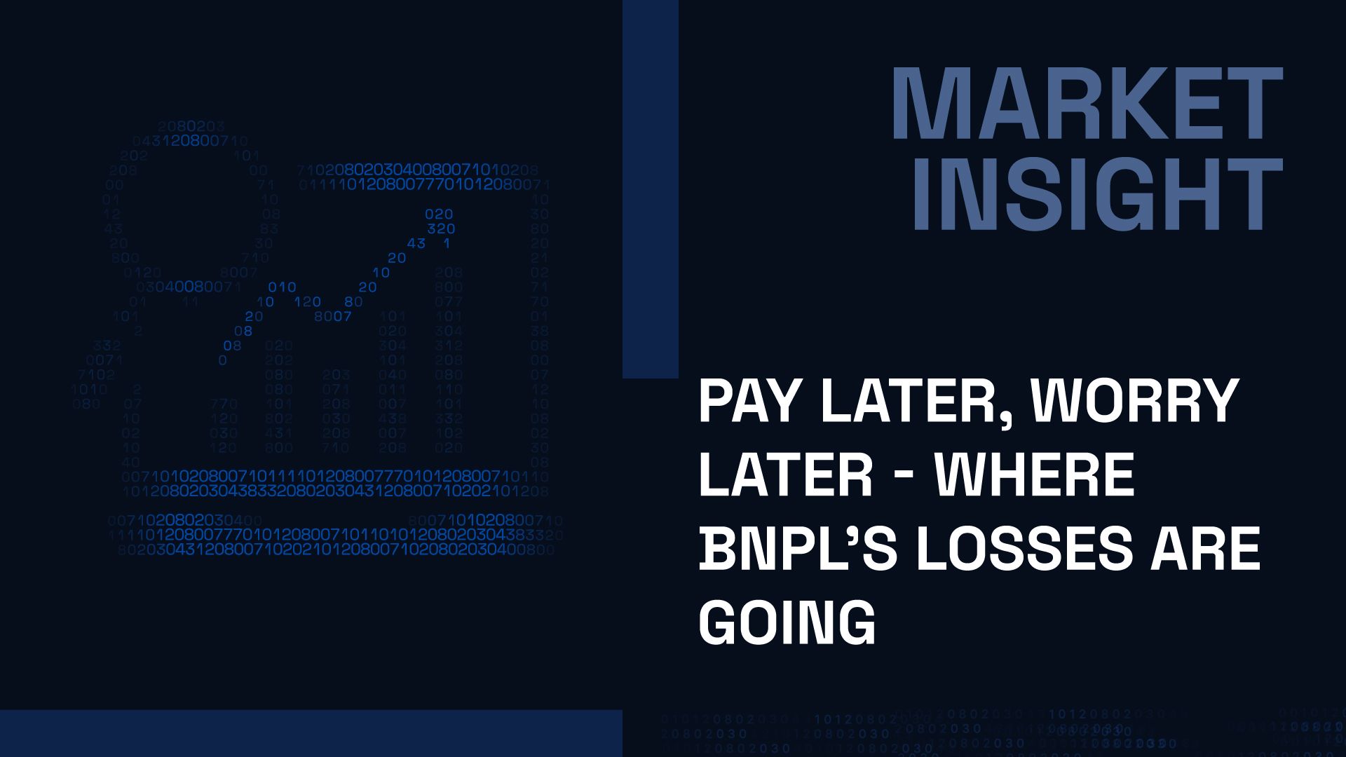 Market Insight cover: "Pay Later, Worry Later – Where BNPL's Losses Are Going," with a chart made of blue digits.
