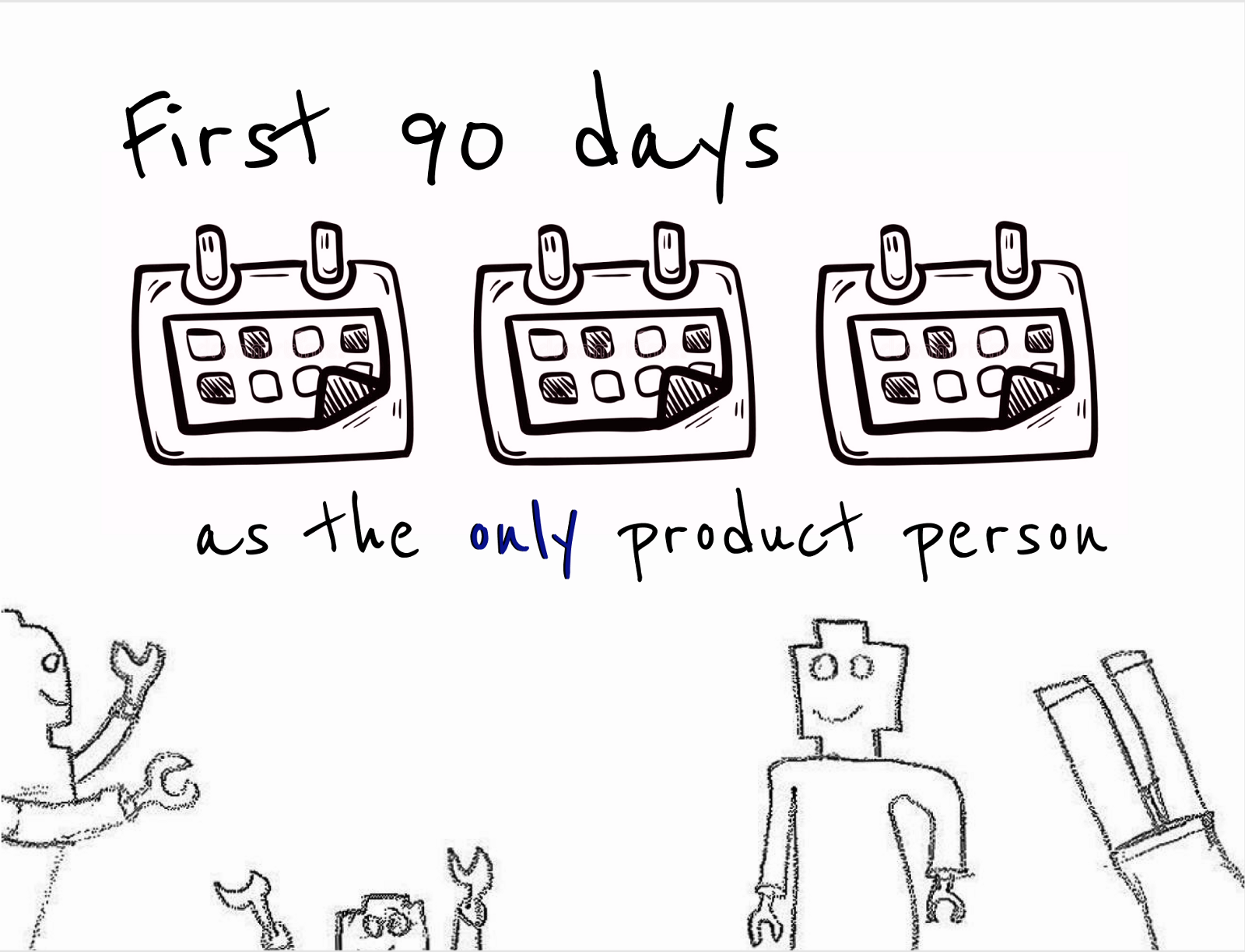 Your First 90 Days as the ONLY Product Manager
