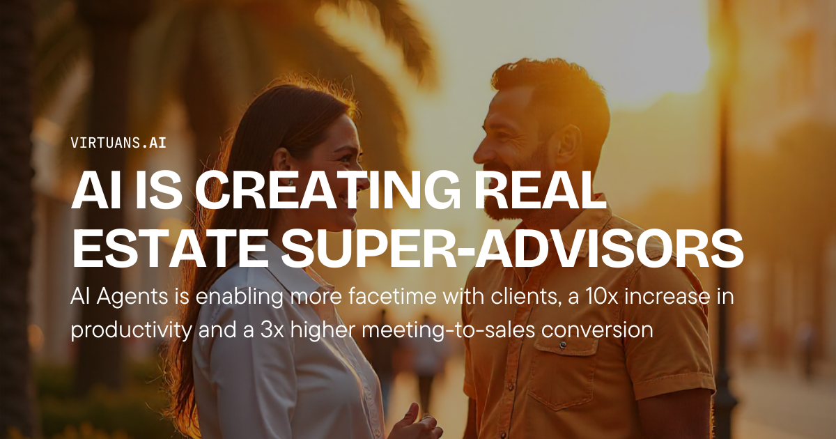 AI is creating real estate super advisors - 10x productivity with Virtuans AI agents