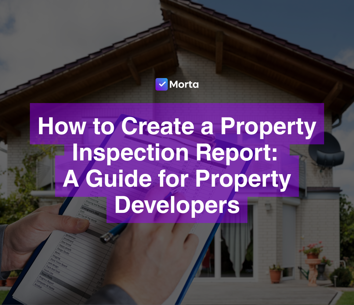 property inspection report, property inspection reports, property inspections, inspecting a property, home inspections, software for property developers, property development software, morta.com, morta, morta software