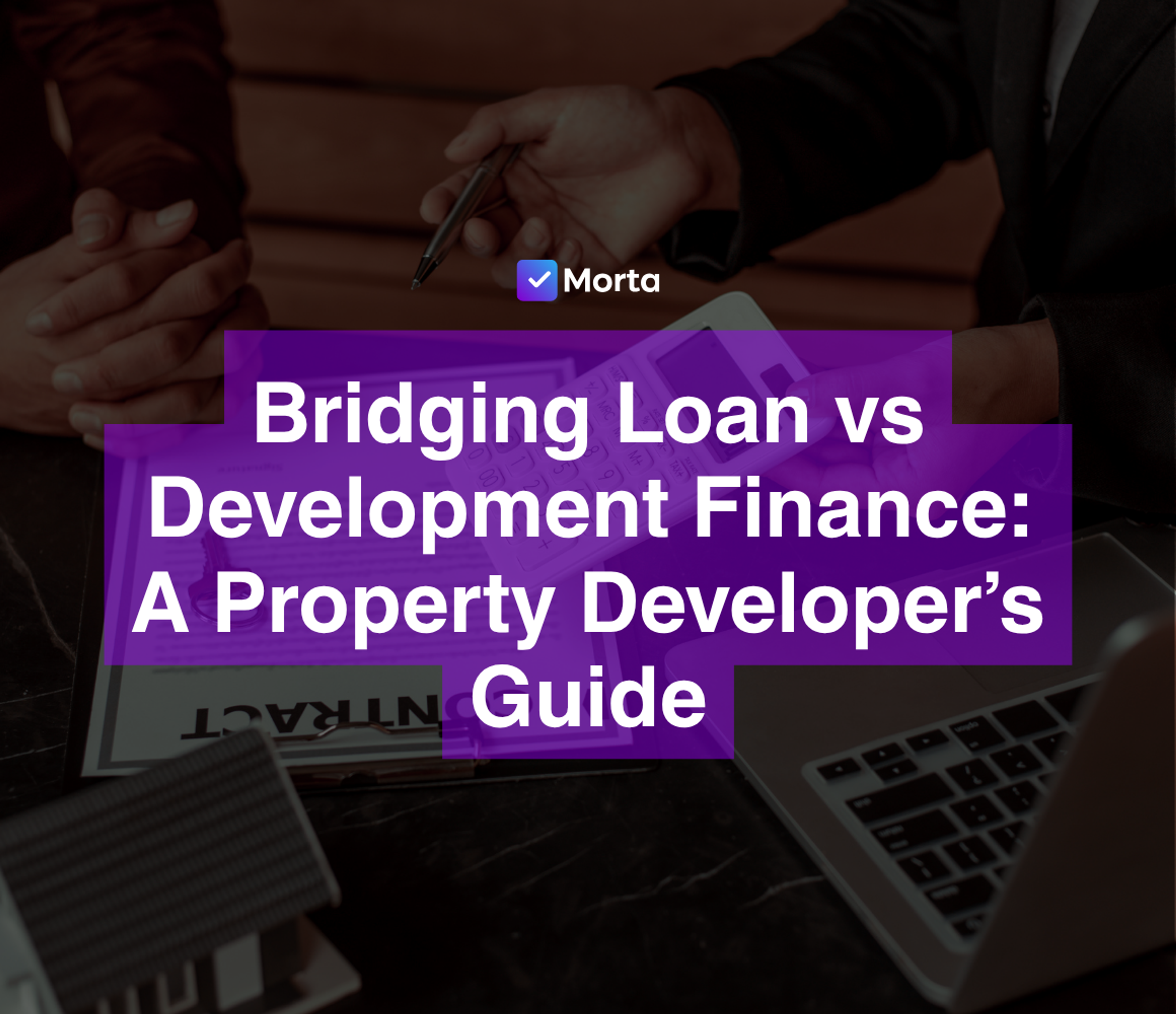 bridging loan vs development finance, development exit finance vs bridge loans for developers, development finance vs bridging loan, software for property developers, property development software, morta.com, morta, morta software