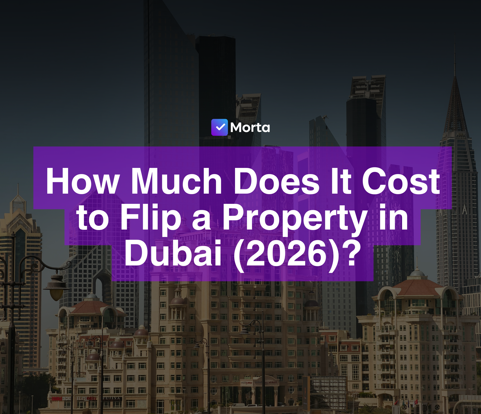 flipping property in dubai, how much to flip a property in dubai in 2026, flipping a property in dubai 2026, is property flipping in dubai profitable in 2026, property development ai, morta crm, morta, morta property development, morta software, property development software, software for property development
