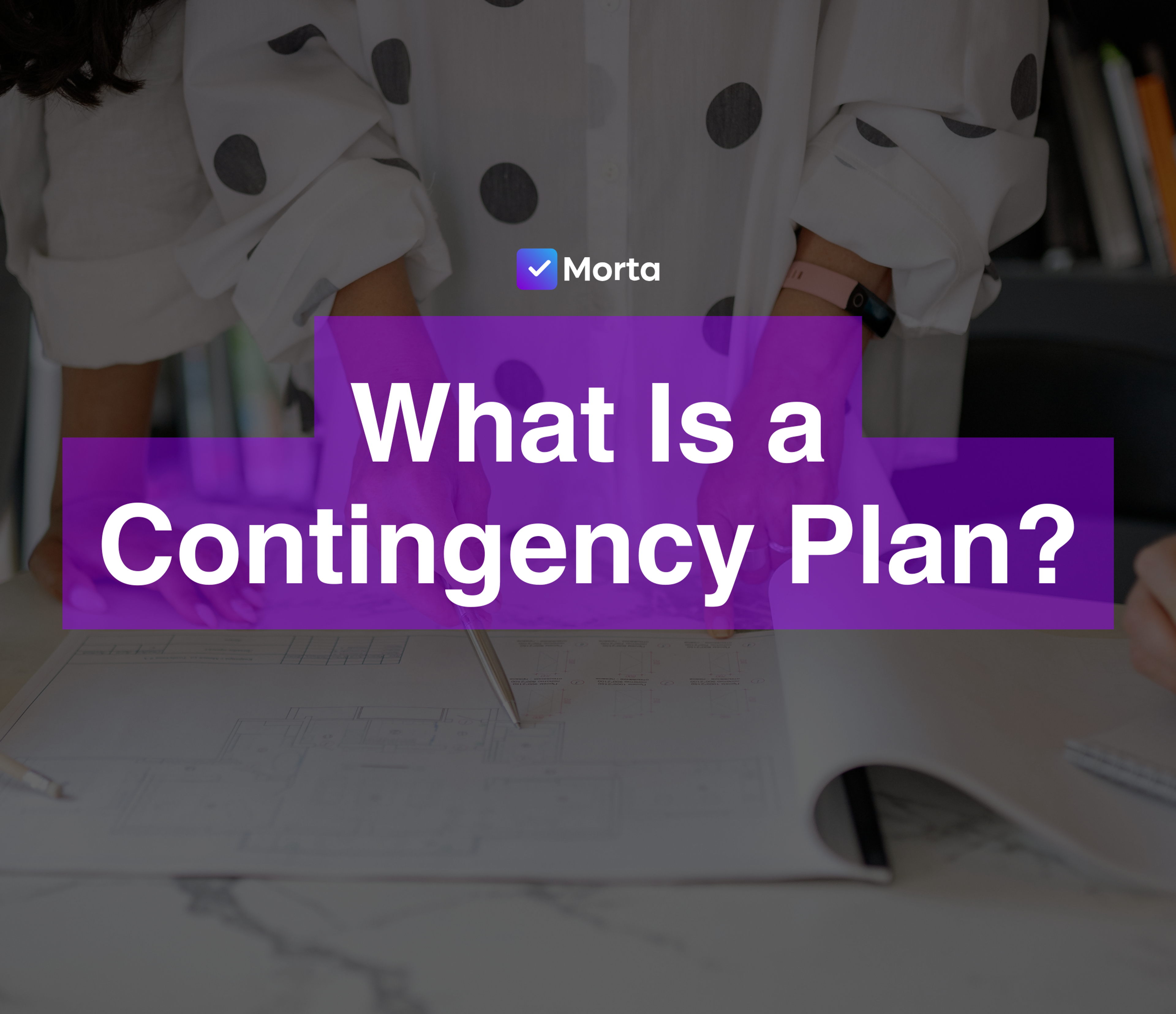 contingency plan, contingency plan meaning, what are contingency plans, contingency plan development, how to create a contingency plan for property development, morta crm, software for property developers, property development software, morta.com, morta software