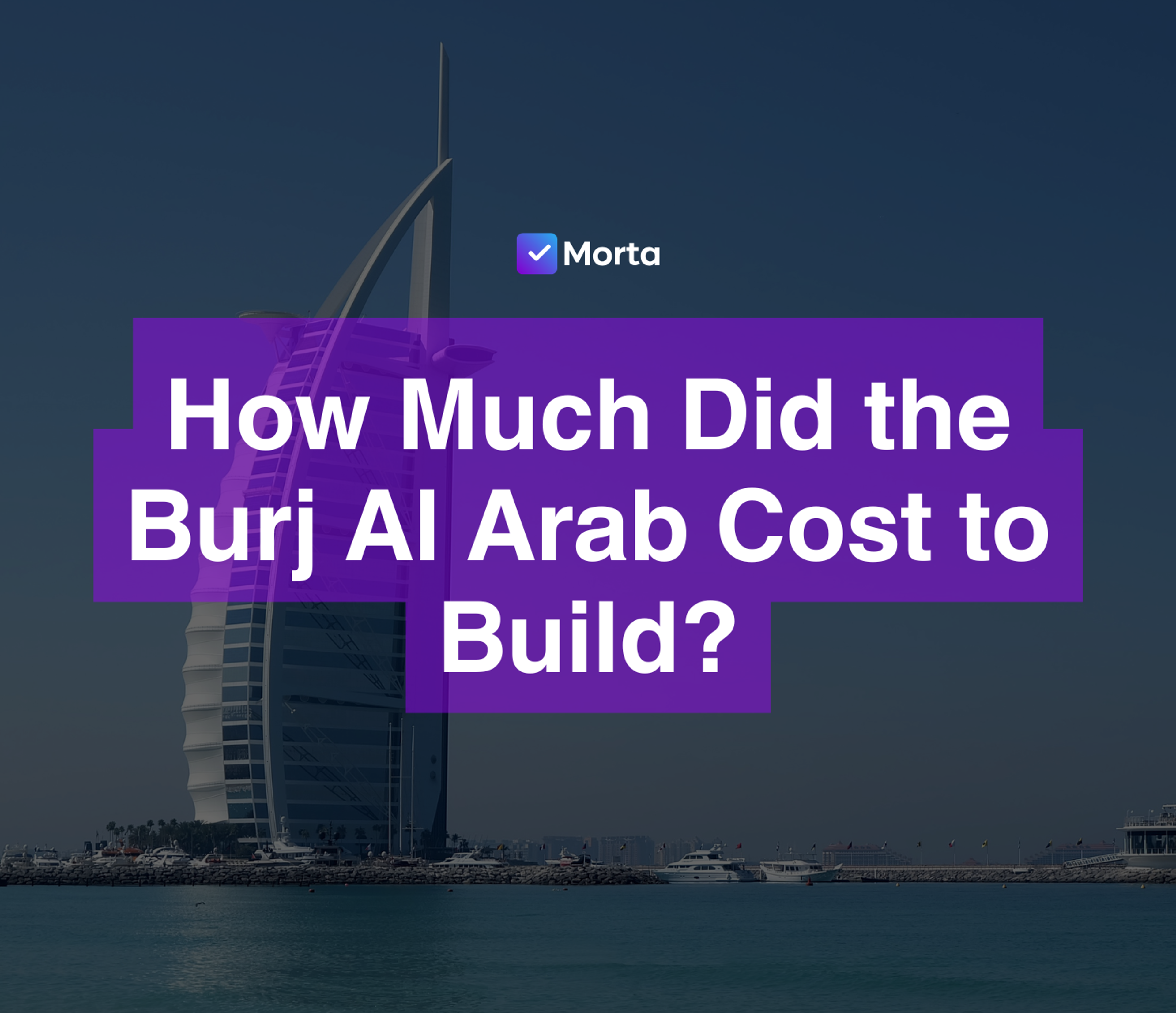 burj al arab building cost, burj al arab cost to build, how much did it cost to build burj al arab, burj al arab construction cost, burj al arab hotel construction cost, software for property developers, property development software, morta.com, morta, morta software