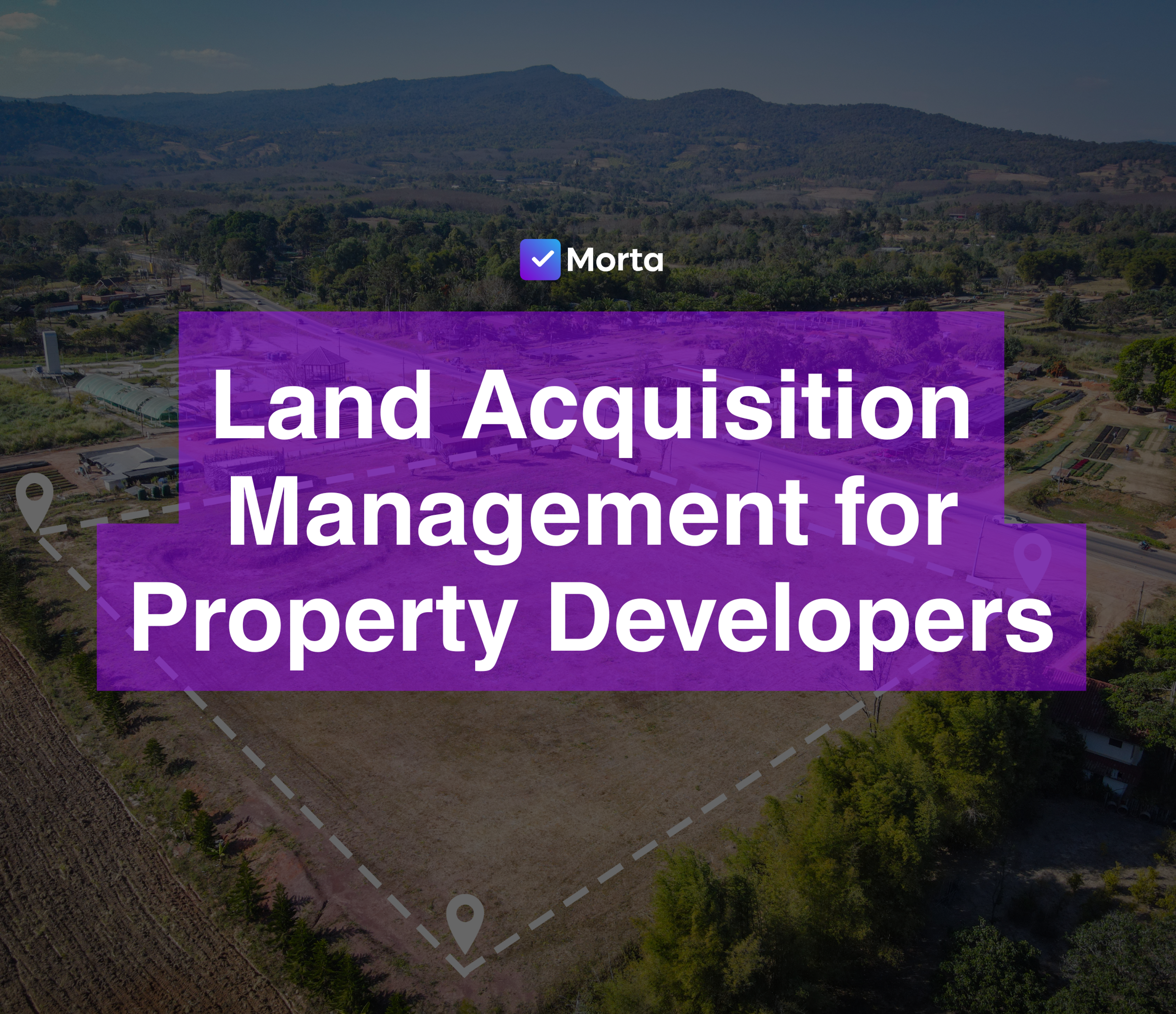morta, morta property development, morta.com, morta software, morta crm, land acquisition software, what is land acquisition management, land acquisition manager