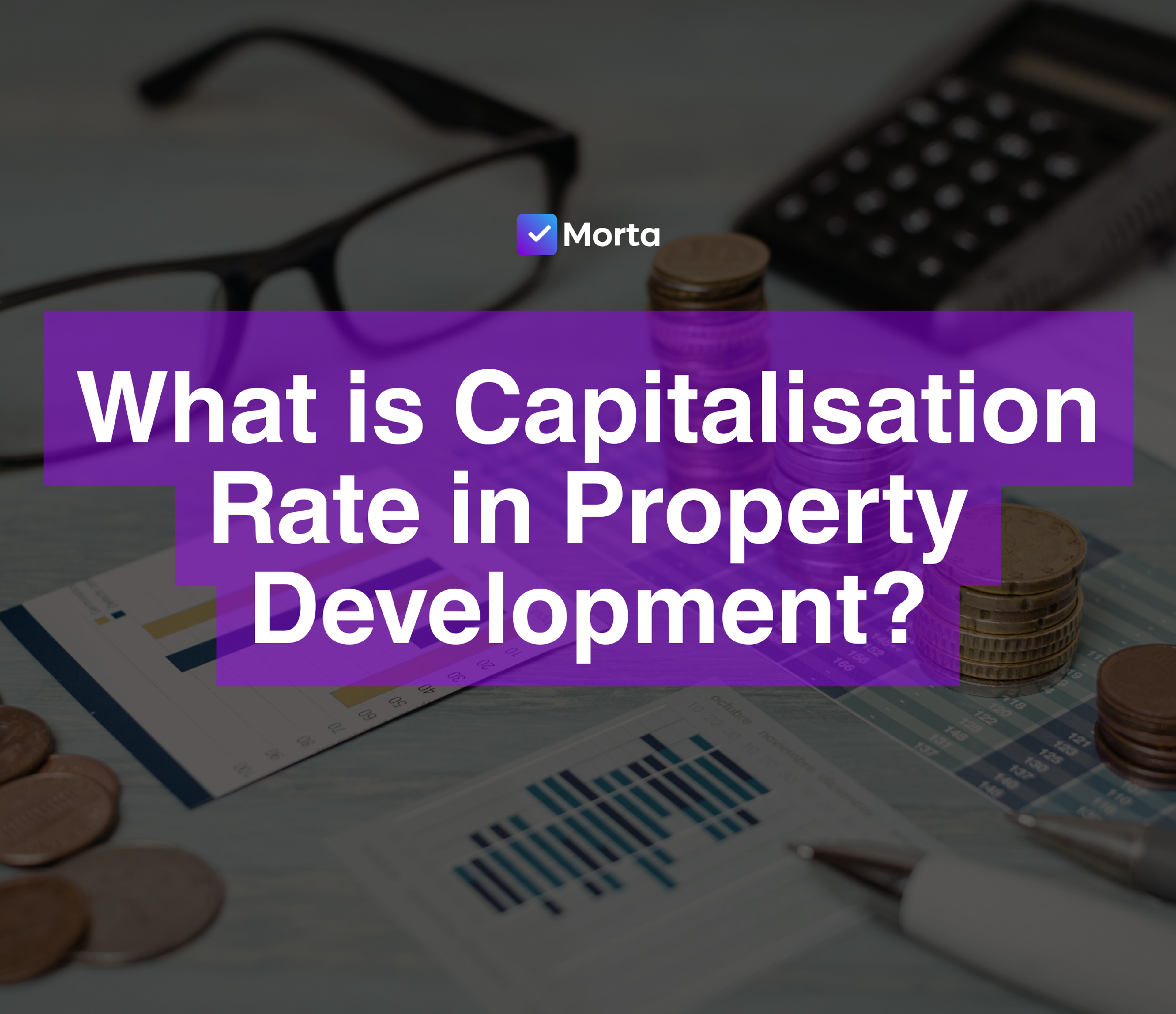capitalisation rate in real estate, capitalisation rate in property development, capitalisation rate, what is capitalisation rate, capitalisation rate means, capitalisation rate for property developers, property development ai, morta crm, morta, morta property development, morta software, property development software, software for property development