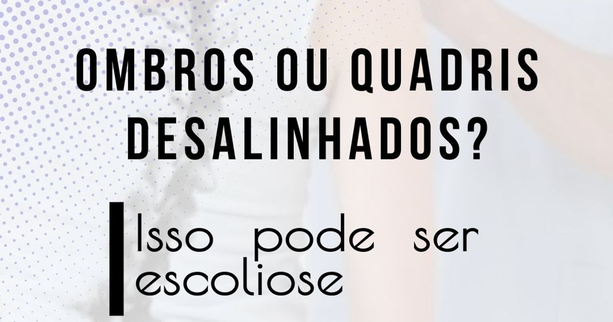 ENTENDENDO SOBRE A ESCOLIOSE E COMO A FISIOTERAPIA PODE TE AJUDAR