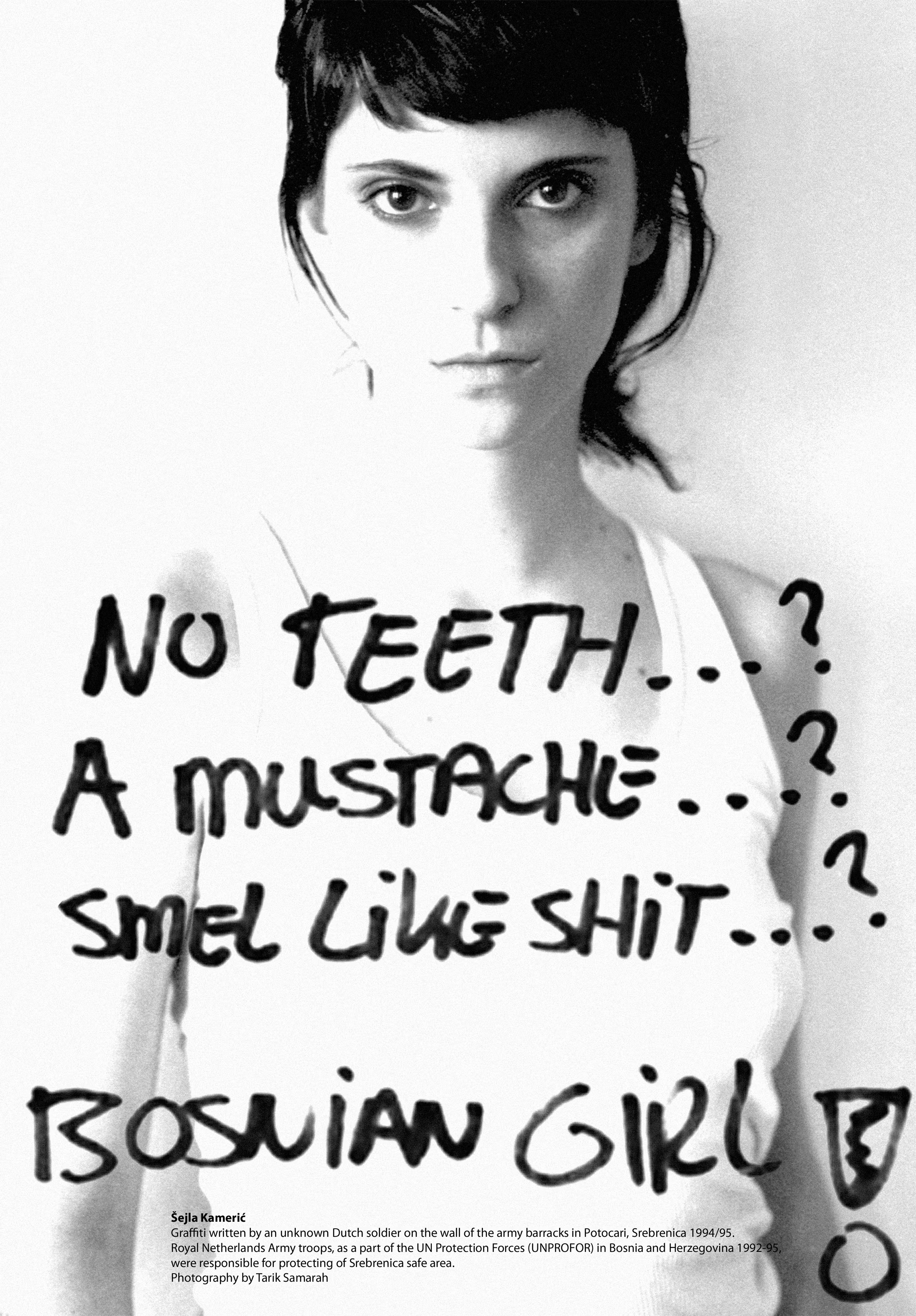 Black and white portrait of a young woman with dark hair and a serious expression. Handwritten text across the image reads: “No teeth... A mustache... Smel like shit... Bosnian girl.” Artwork by Šejla Kamerić, based on graffiti written by a UN soldier during the Bosnian War, addressing female identity, war trauma, and discrimination.