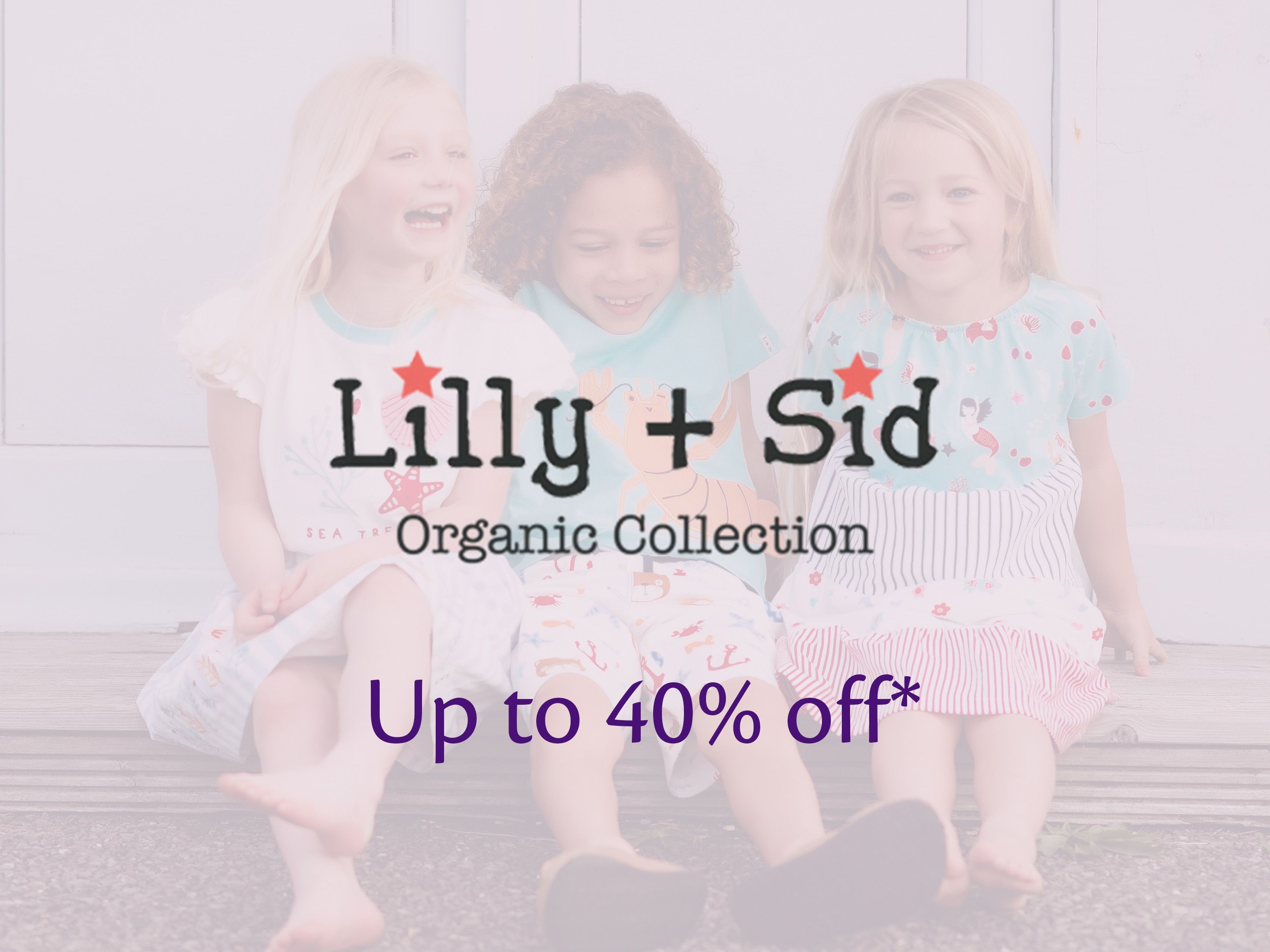 Three smiling children in colourful Lilly + Sid organic outfits with text reading ‘Lilly + Sid Organic Collection – Up to 40% off’