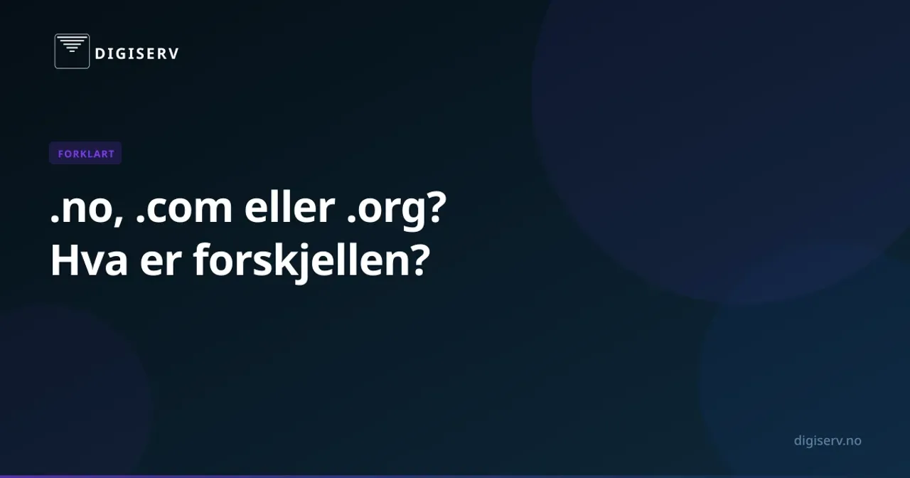Hva er forskjellen på .no, .com og .org?