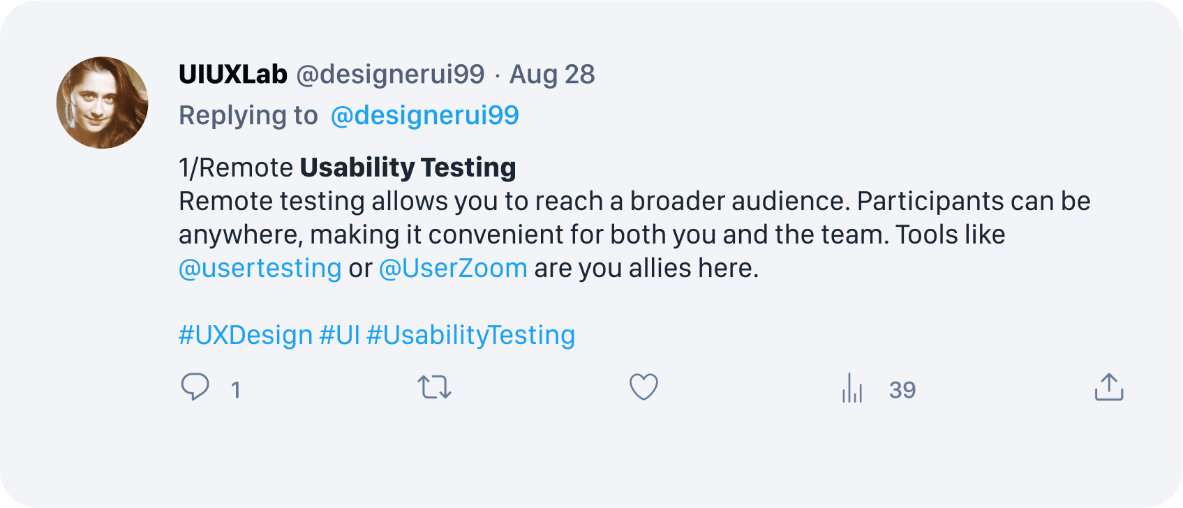 UIUXLab, @designerui99 - 1/Remote Usability Testing Remote testing allows you to reach a broader audience. Participants can be anywhere, making it convenient for both you and the team. Tools like @usertesting or @UserZoom are you allies here.  #UXDesign #UI #UsabilityTesting