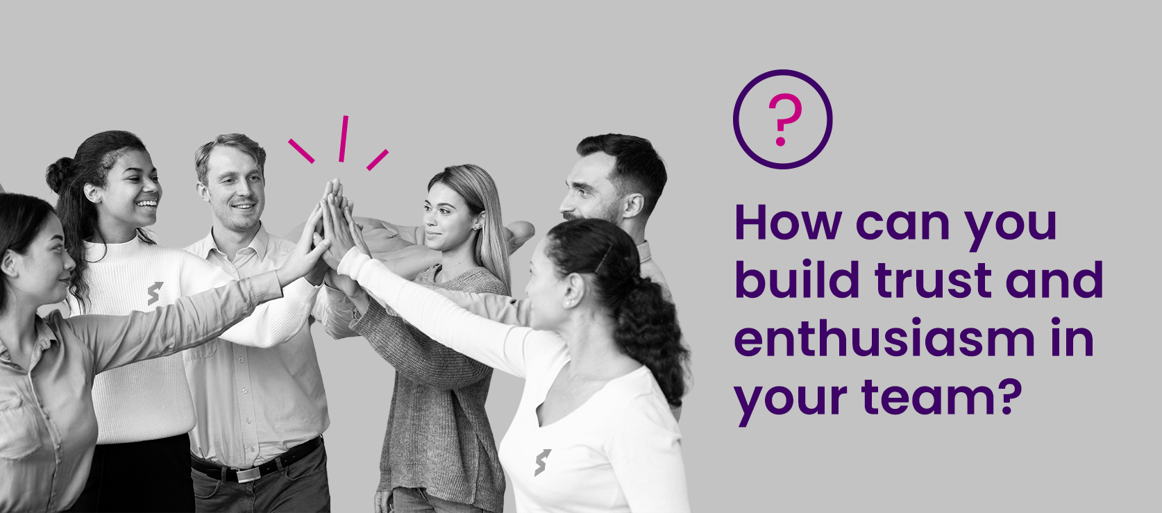 How can you build trust and enthusiasm in your team