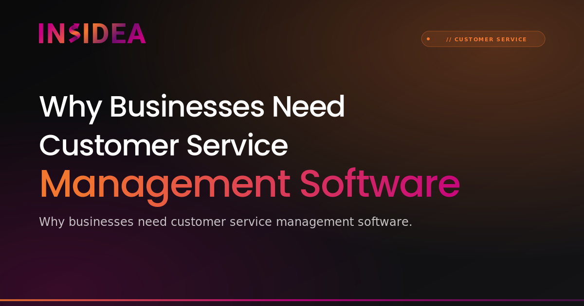 Why Businesses Need Customer Service Management Software