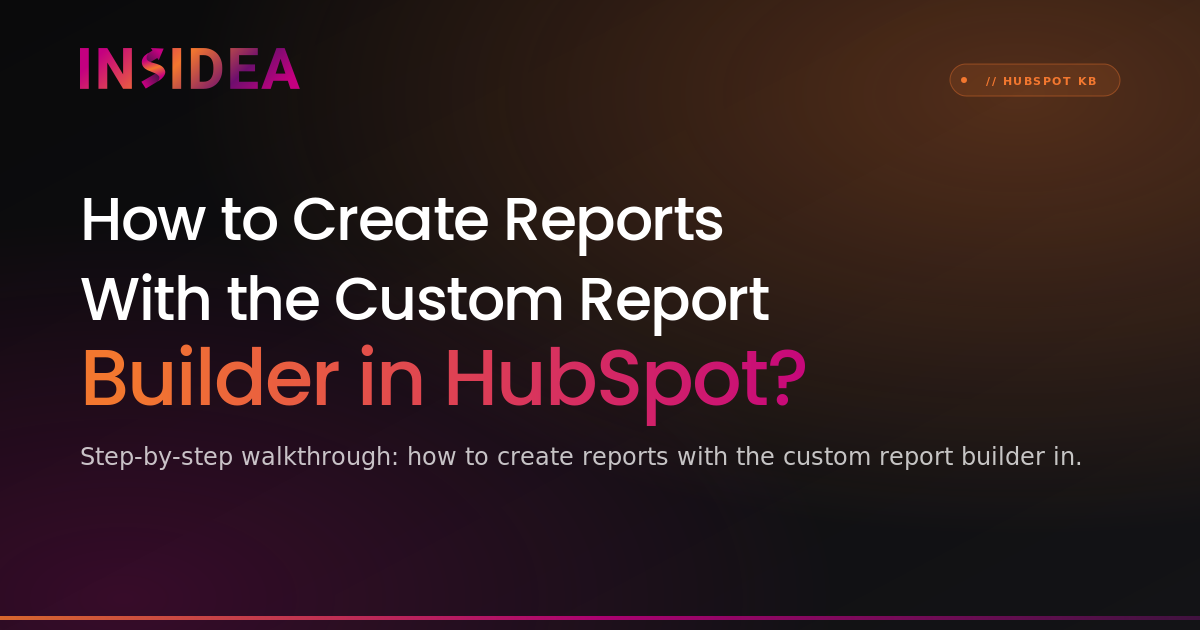 Create Reports with HubSpot Custom Report Builder | INSIDEA