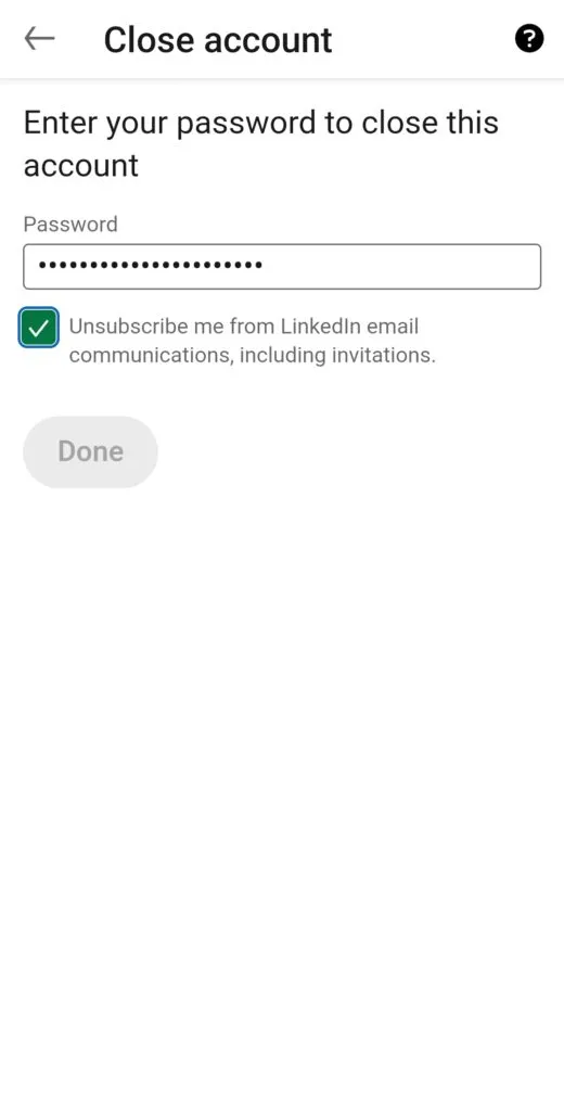 Enter your LinkedIn account password when prompted and tap "Done" to finalize the deletion process