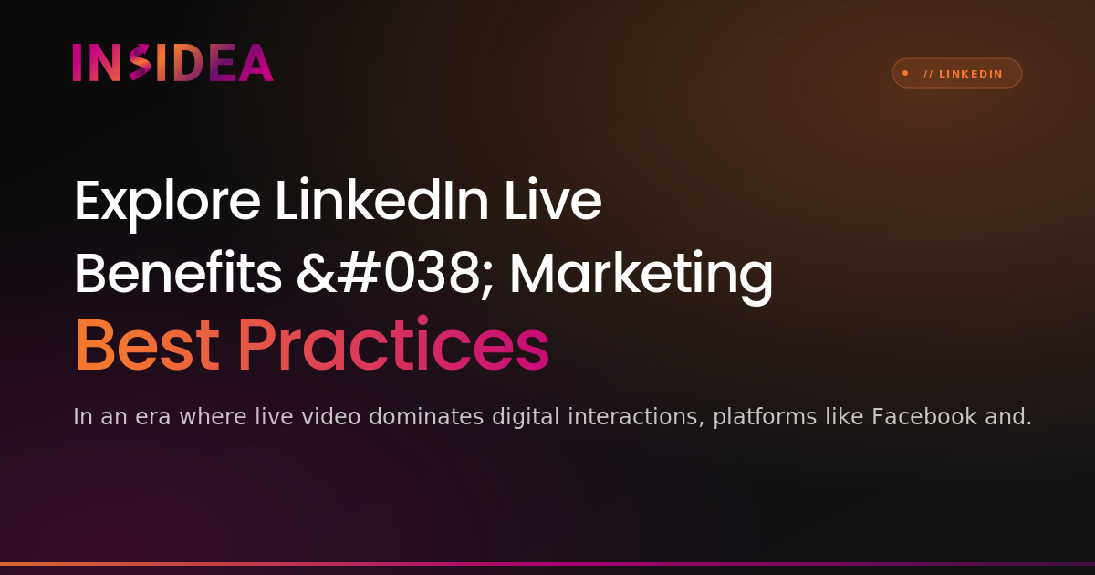 Explore LinkedIn Live Benefits & Marketing Best Practices