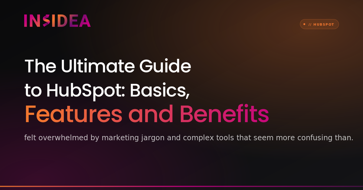 The Ultimate Guide to HubSpot: Basics, Features and Benefits