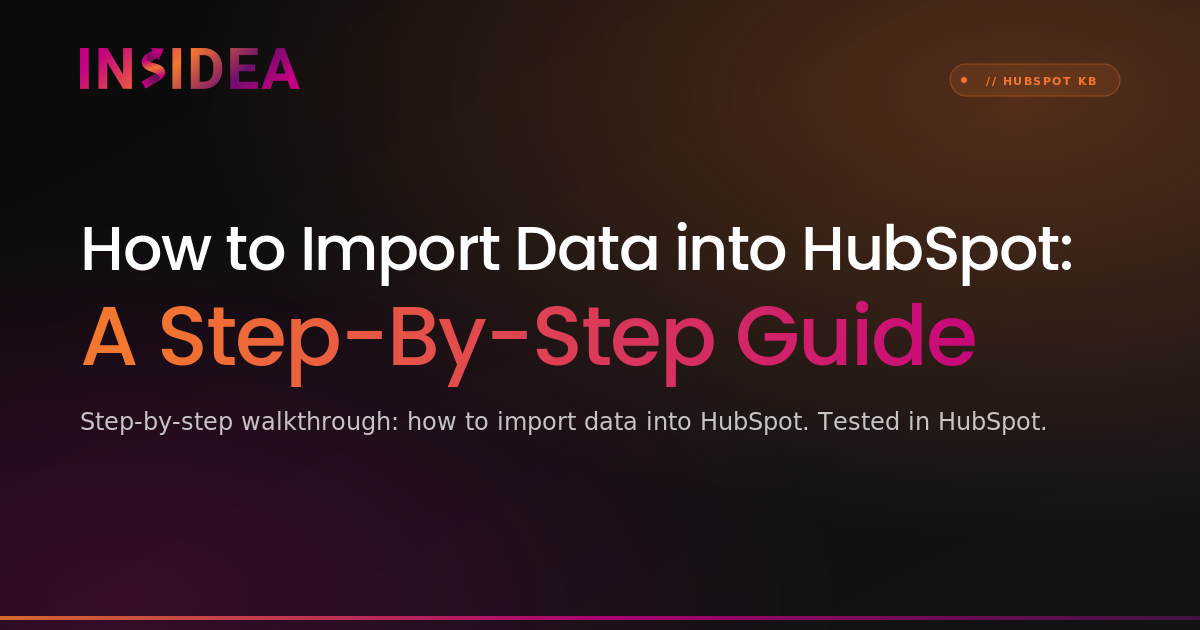 How to Import Data into HubSpot: A Step-By-Step Guide