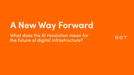 EQT A New Way Forward Campaign, What does the AI revolution mean for the future of digital infrastructure?