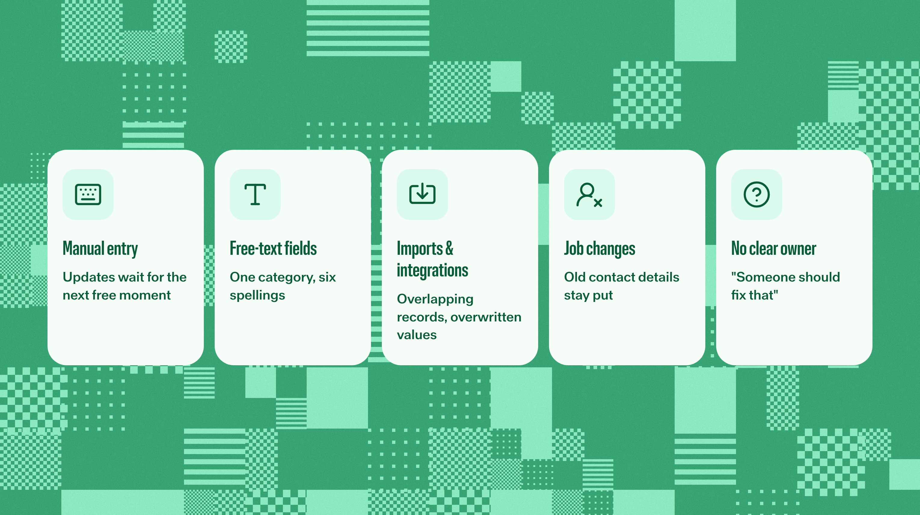 Common causes of dirty CRM data: manual entry, free-text fields, imports and integrations, job changes, and no clear owner