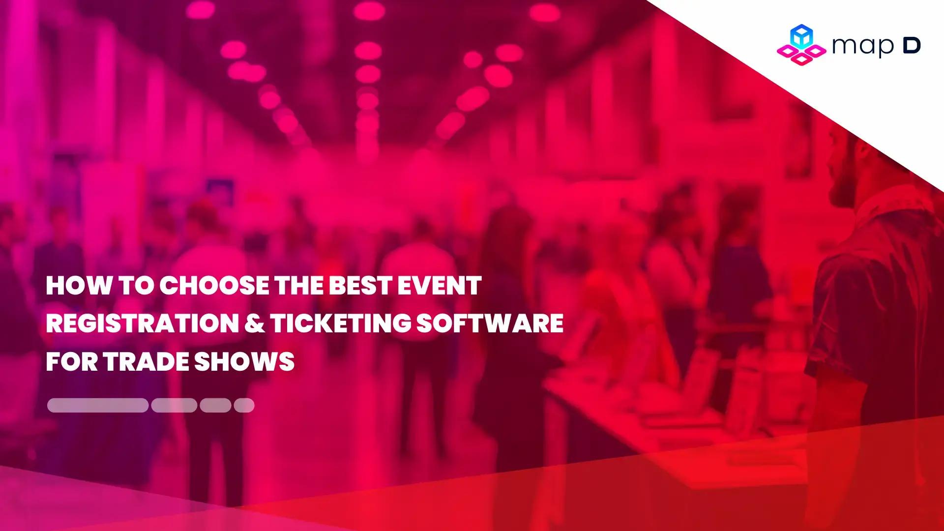 How to Choose the Best Event Registration & Ticketing Software for Trade Shows
