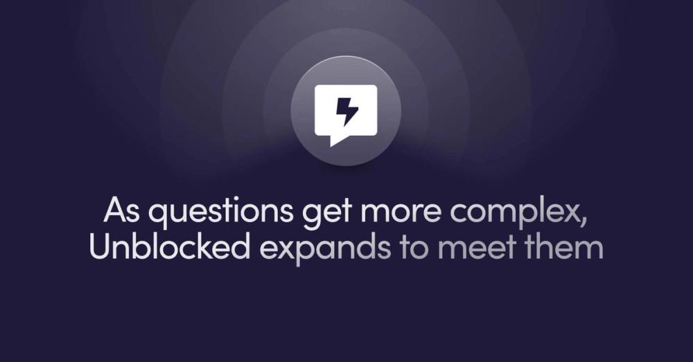 As questions get more complex, Unblocked expands to meet them