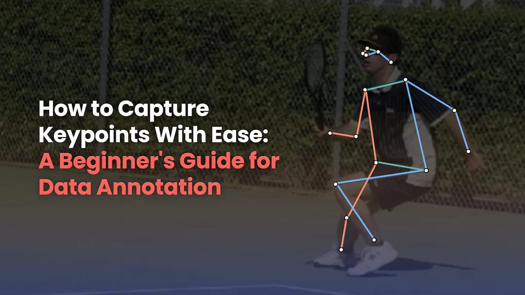 how-to-capture-keypoints-with-ease-a-beginners-guide-for-data-annotation