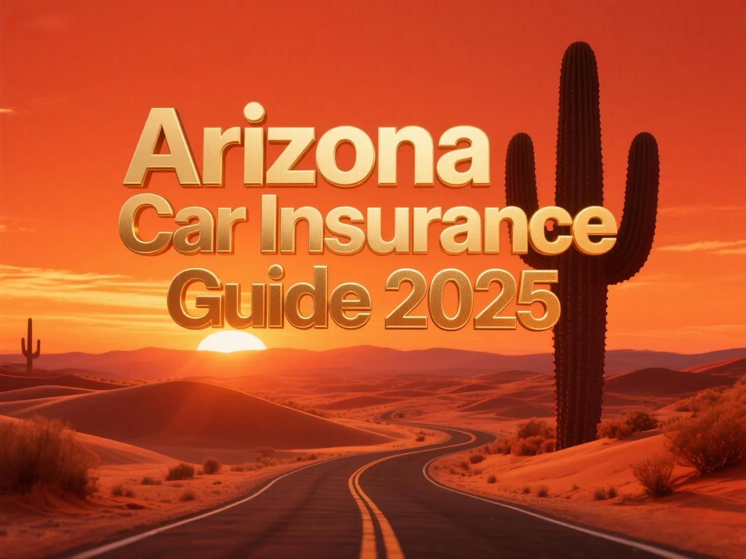 Arizona Car Insurance Guide 2025: Drive Smart & Save in the Grand Canyon State