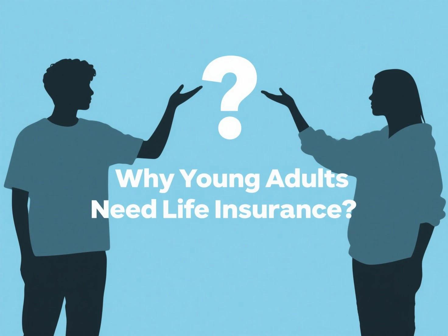 Why Young Adults Need Life Insurance: A Beginner’s Guide (2025 Edition)
