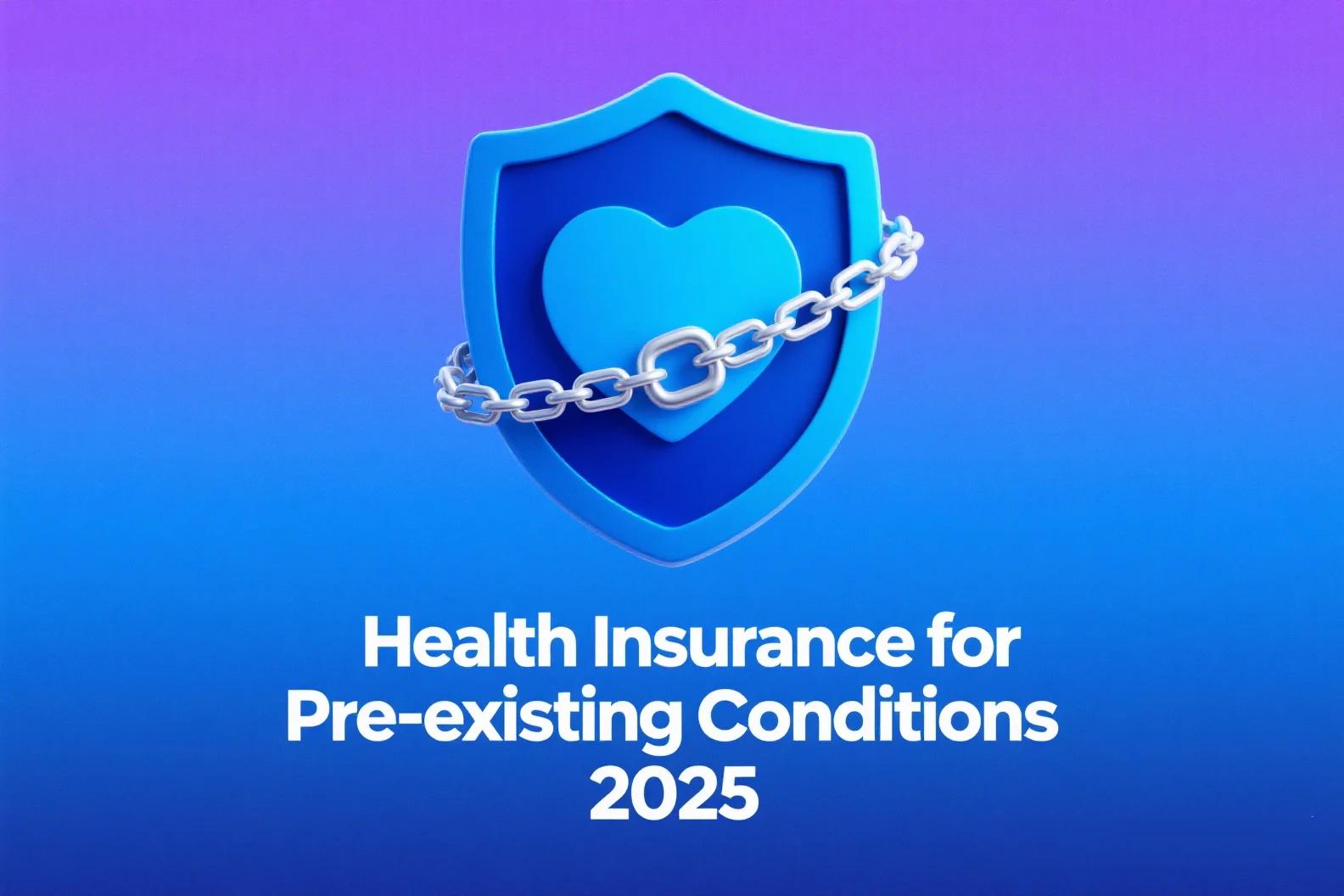 Health Insurance for Pre-existing Conditions 2025: New Rules, Better Coverage & What You Need to Know