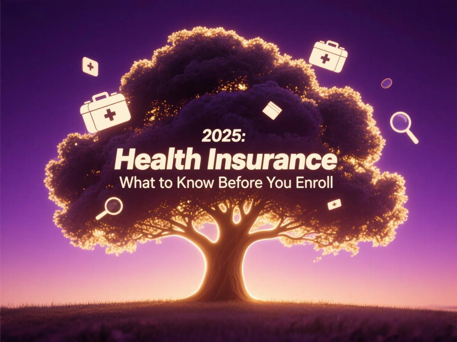 Health Insurance in 2025: What You Need to Know Before You Enroll