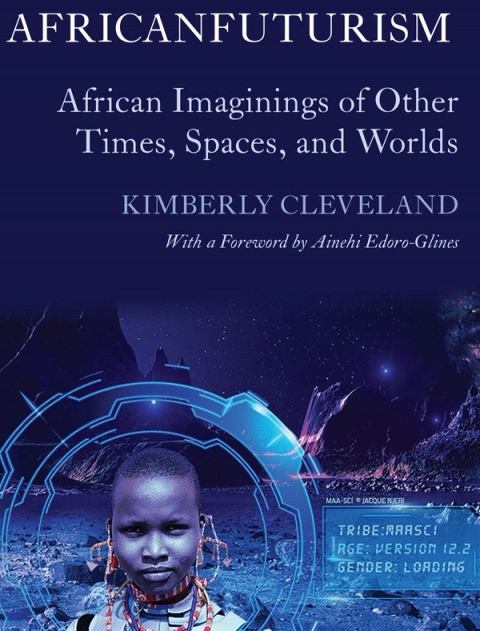 Africanfuturism: African Imaginings of Other Times, Spaces, and Worlds - Dr Kimberly Cleveland