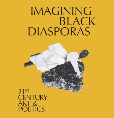 Imagining Black Diasporas: 21st-Century Art and Poetics