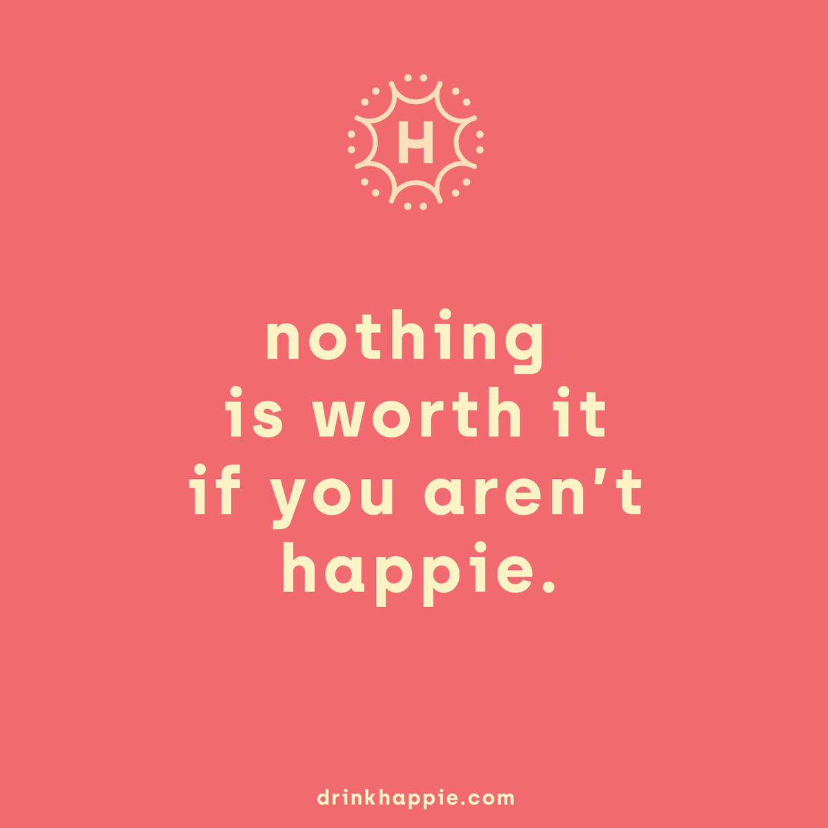"Nothing is worth it if you aren't happie." quote post