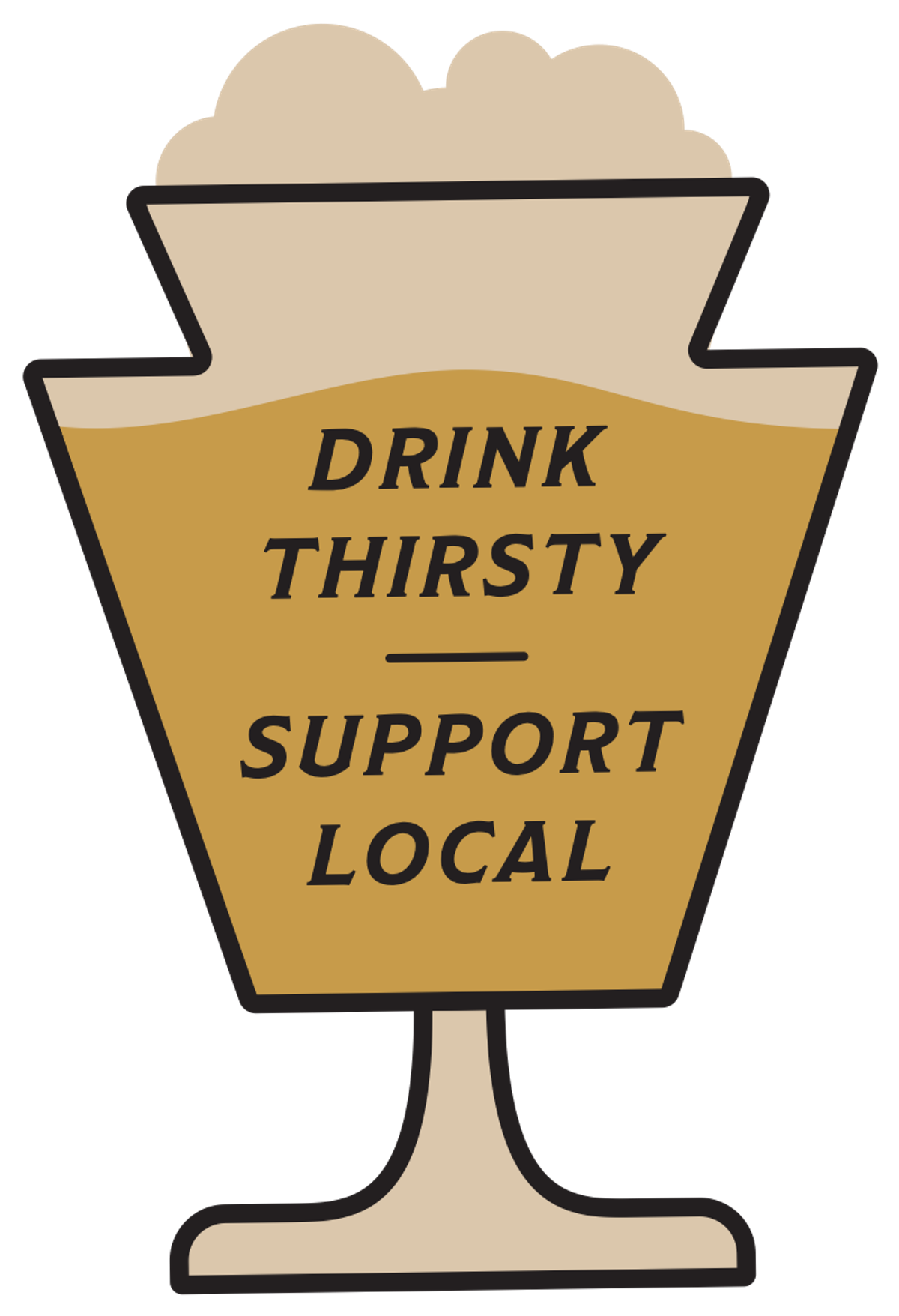A keystone-shaped pint glass reading Drink Thirsty, Support Local