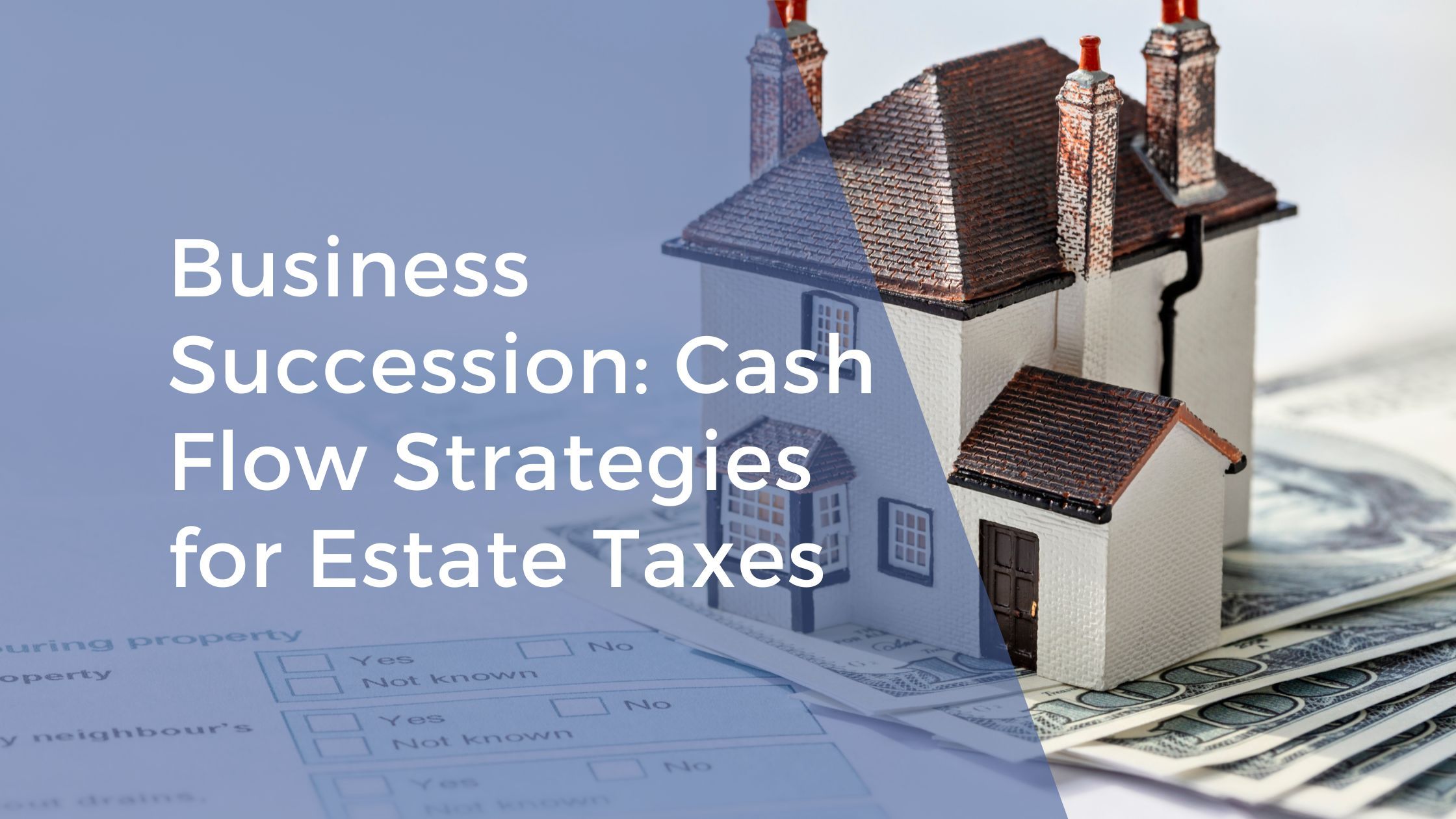 Business Succession Planning: Essential Cash Flow Strategies for Estate Taxes