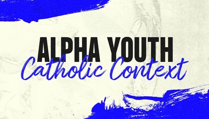 Alpha Youth in a Catholic Context