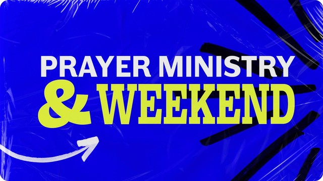 Prayer Ministry & the Weekend