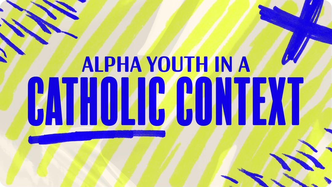 Alpha Youth in a Catholic Context