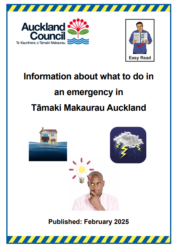 Cover of the Easy Read document "Information about what to do in an emergency in Tāmaki Makaurau Auckland" The main images are a house in a flood, a thunderstorm and a man thinking about an idea. The border shows the blue and yellow stripes of Civil Defence NZ. The Auckland Council and Easy Read logos are at the top of the cover.