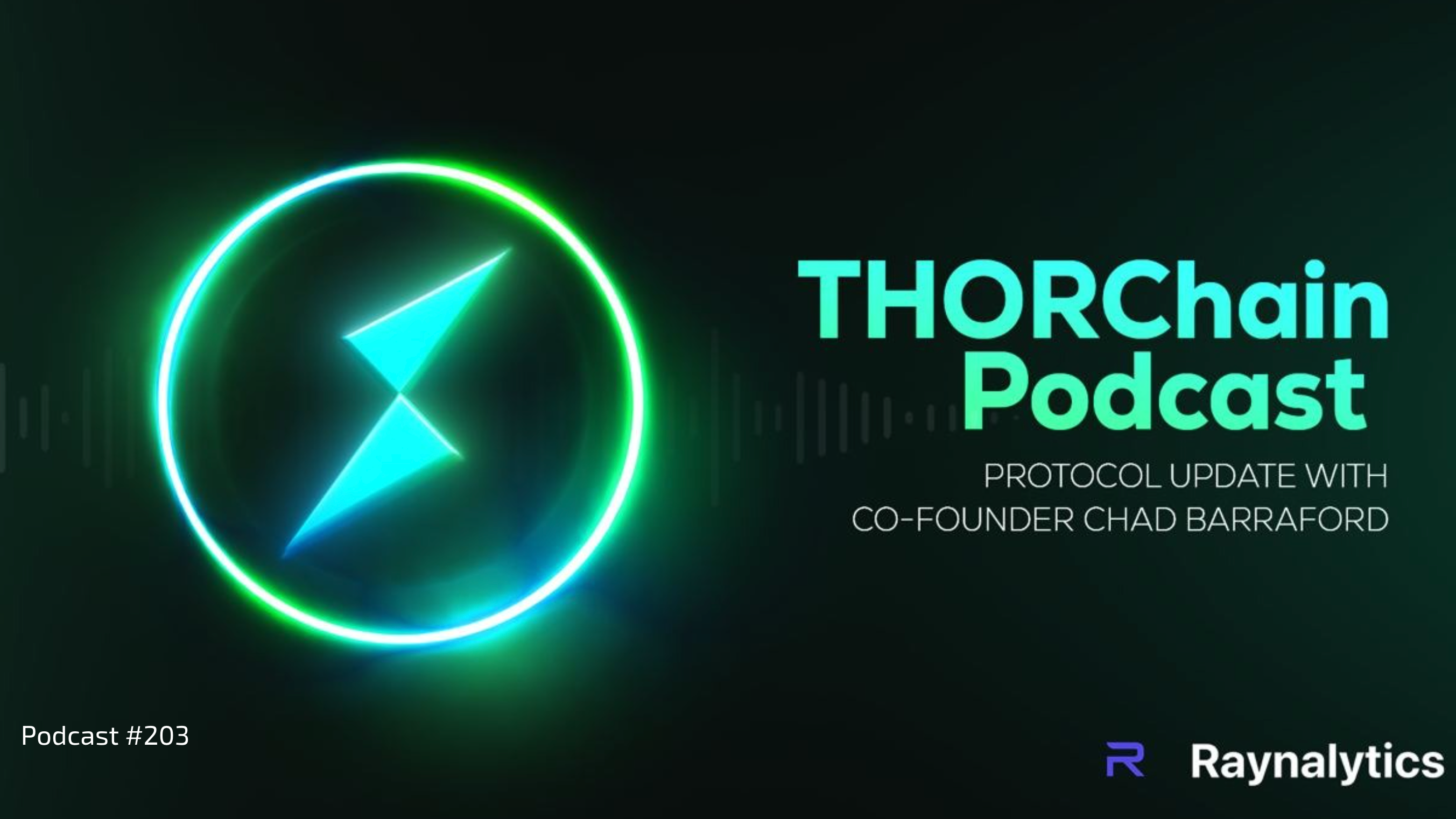 THORChain Podcast #203 thumbnail featuring co-founder Chad Barraford discussing the v3.19 protocol update, Soda Labs, and vault hardening, presented by Raynalytics