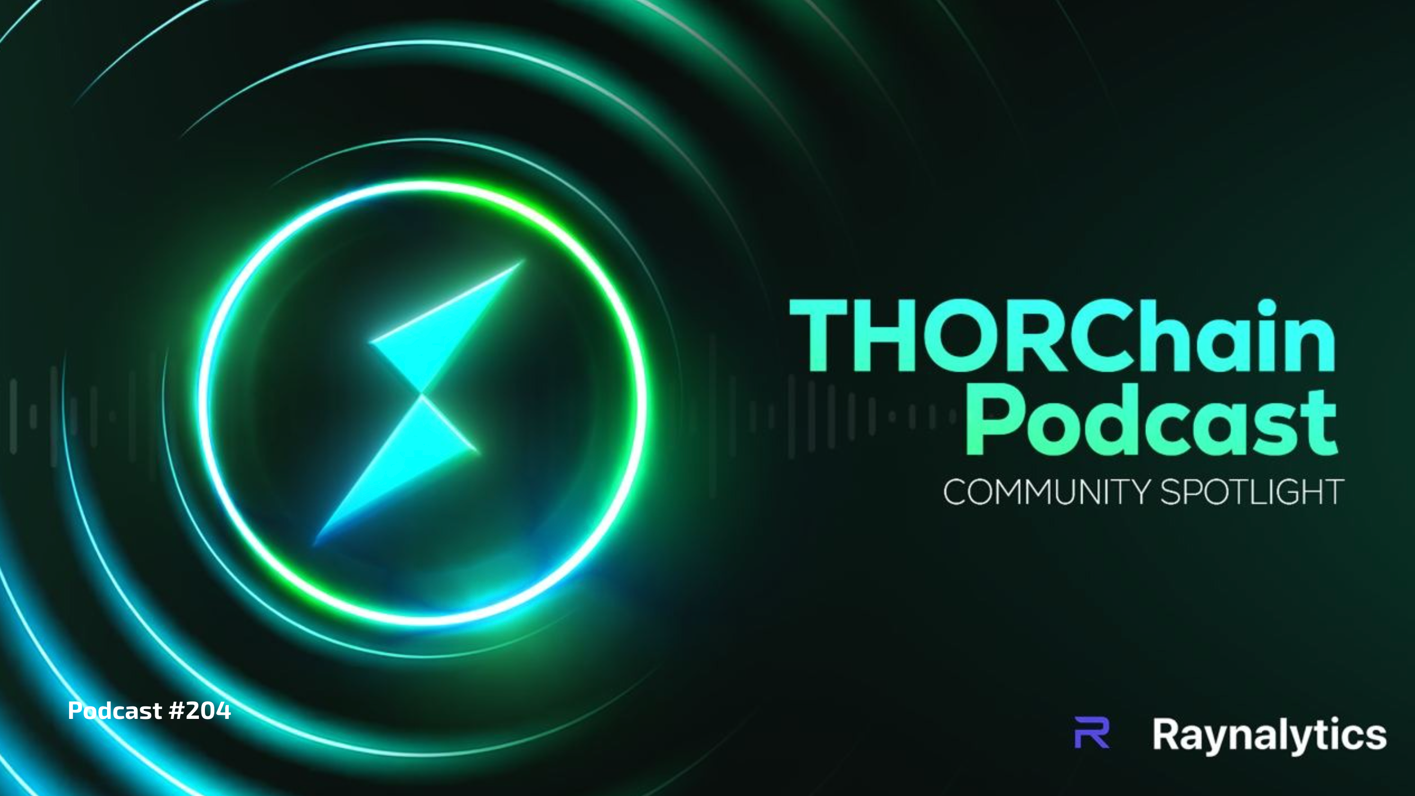 THORChain Podcast #204 thumbnail, presented by Raynalytics