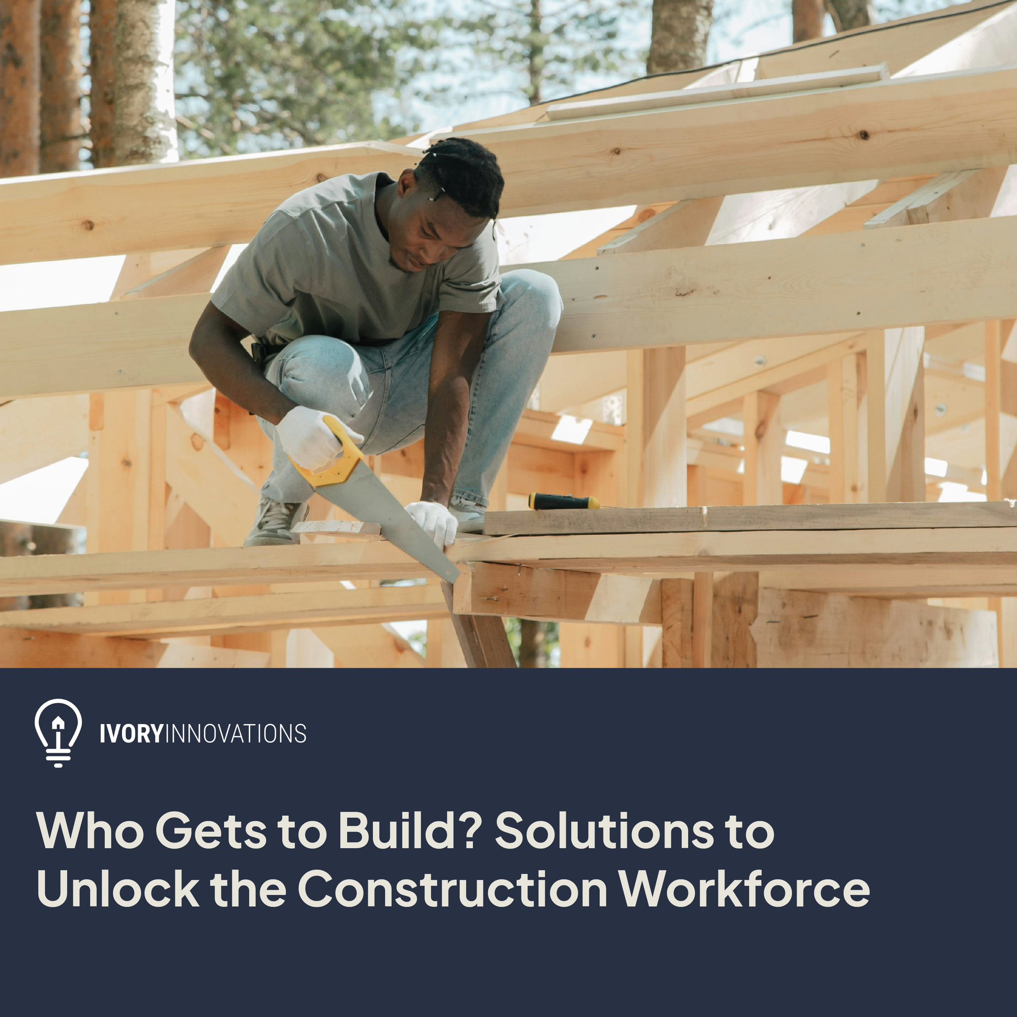 Who Gets to Build? Solutions to Unlock the Construction Workforce