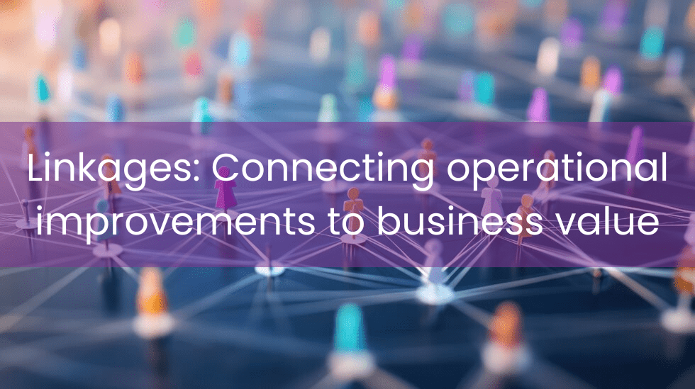 Linkages: Connecting operational improvement to business value
