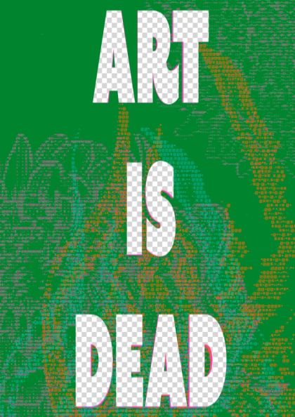 Three stacked words filled with the transparency checkerboard read ART IS DEAD over green ASCII noise and pink glitch