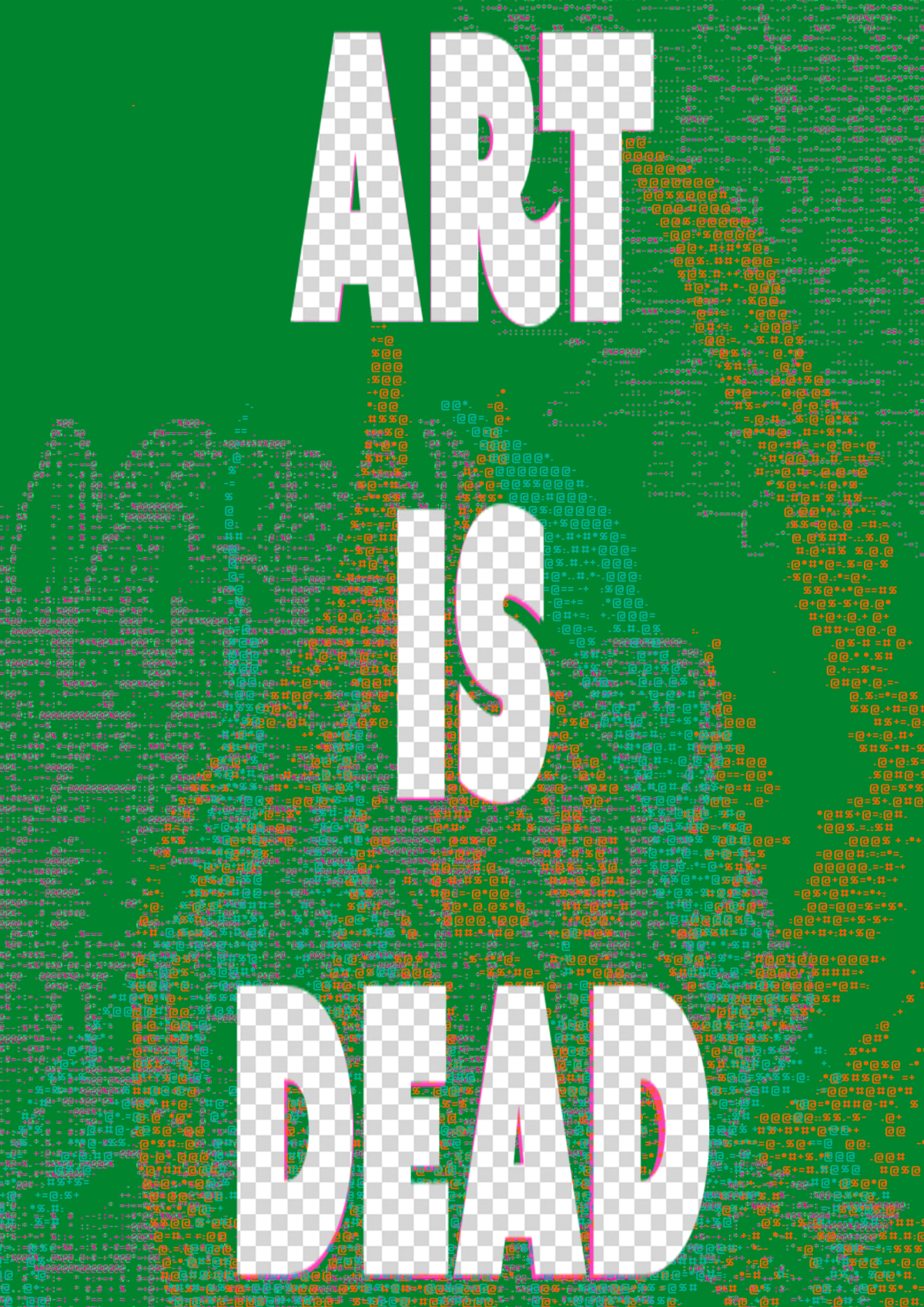 Three stacked words filled with the transparency checkerboard read ART IS DEAD over green ASCII noise and pink glitch