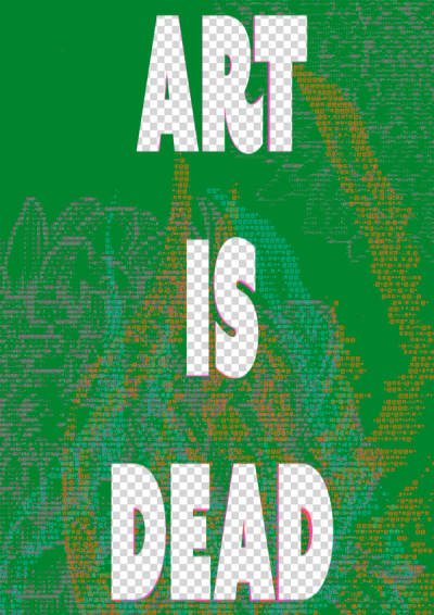 Three stacked words filled with the transparency checkerboard read ART IS DEAD over green ASCII noise and pink glitch