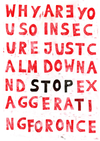 Hand-stamped red block letters filling a page: "WHY ARE YOU SO INSECURE JUST CALM DOWN", "STOP" in black