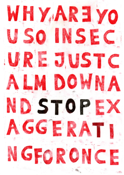 Hand-stamped red block letters filling a page: "WHY ARE YOU SO INSECURE JUST CALM DOWN", "STOP" in black