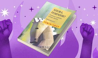 “Ahora feminismo” el libro que te cuenta toda la historia del movimiento